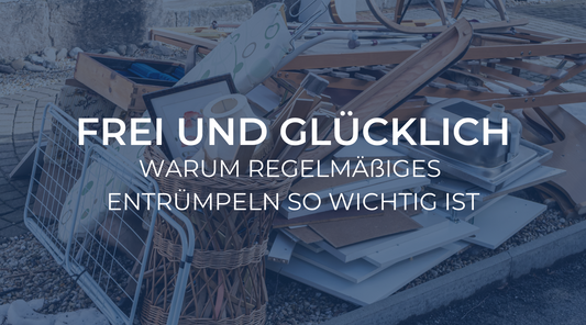 Frei und glücklich: Warum regelmäßiges Entrümpeln so wichtig ist