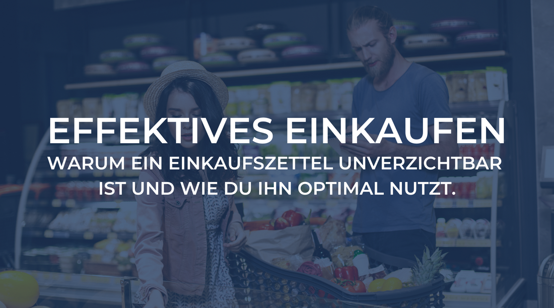 Effektives Einkaufen: Warum ein Einkaufszettel unverzichtbar ist und wie Du ihn optimal nutzt