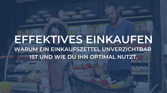 Effektives Einkaufen: Warum ein Einkaufszettel unverzichtbar ist und wie Du ihn optimal nutzt