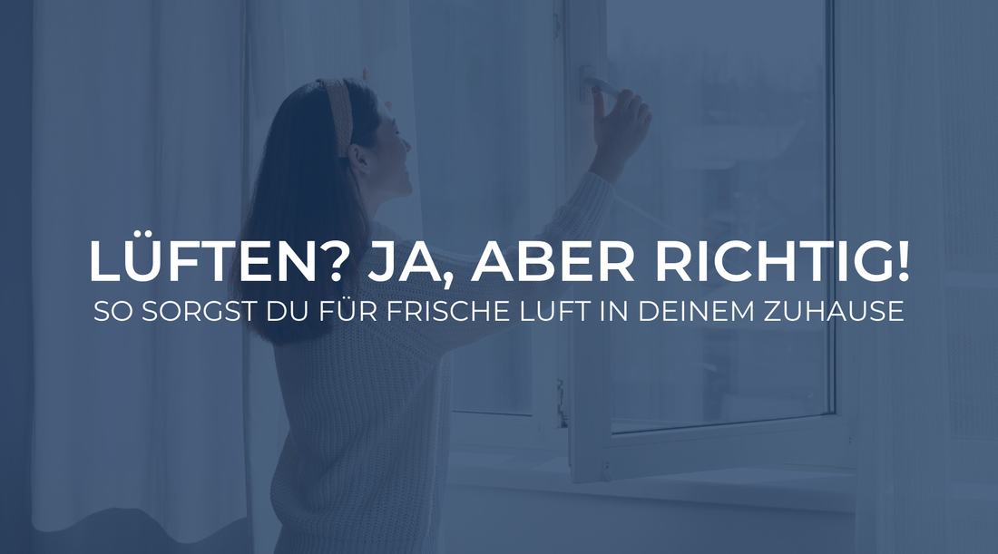 Lüften? Ja, aber richtig! - So sorgst Du für frische Luft in Deinem Zuhause