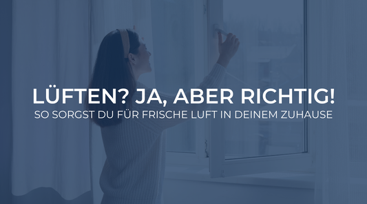 Lüften? Ja, aber richtig! - So sorgst Du für frische Luft in Deinem Zuhause