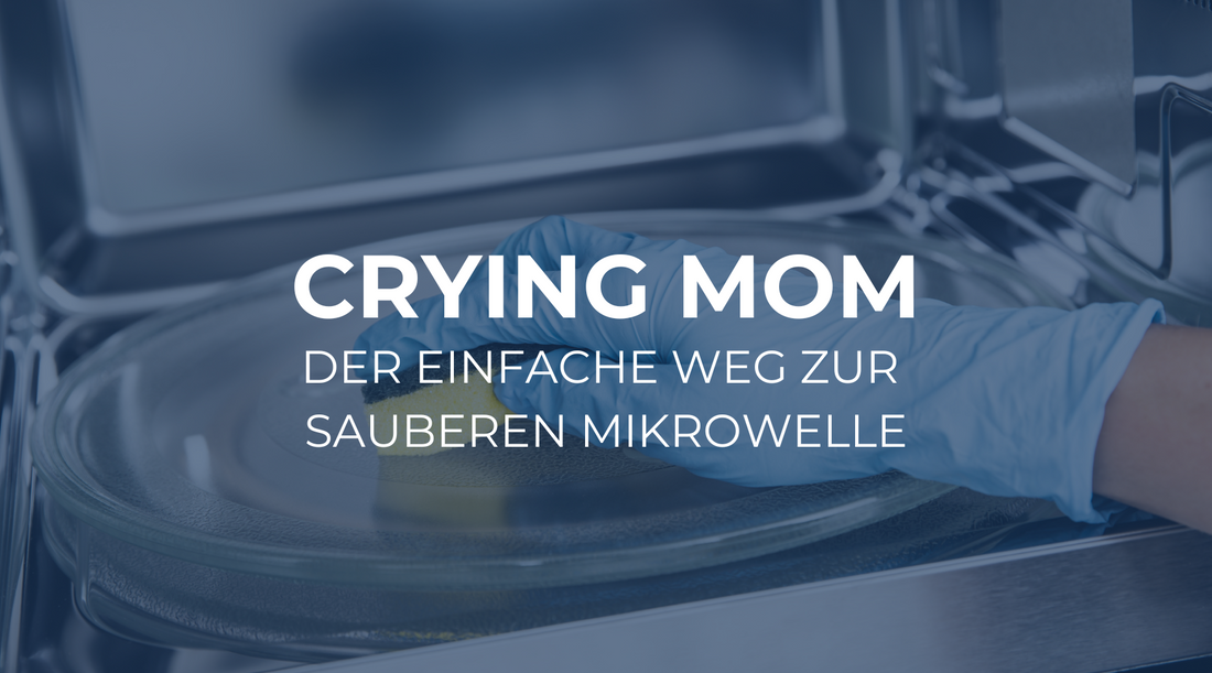 Crying Mom: Der einfache Weg zur sauberen Mikrowelle