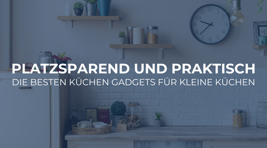 Die besten Küchen-Gadgets für kleine Küchen: Platzsparend und praktisch